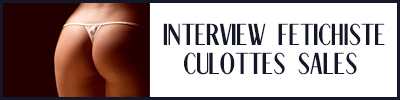 interview fétichiste culottes sales